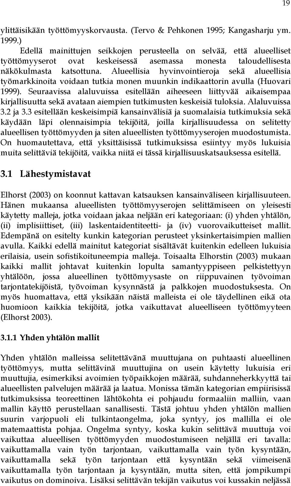 Alueellisia hyvinvointieroja sekä alueellisia työmarkkinoita voidaan tutkia monen muunkin indikaattorin avulla (Huovari 1999).