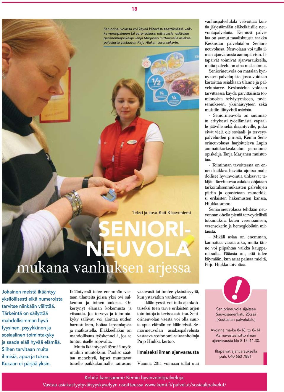 Kemissä palvelua on saanut maaliskuusta saakka Keskustan palvelutalon Seniorineuvolassa. Neuvolaan voi tulla ilman ajanvarausta aamupäivisin.