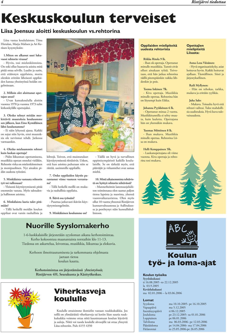 Luulin ja surin, että etäännyn oppilaista, mutta olenkin erittäin läheisesti oppilaiden kanssa yhteistyössä heidän ongelmissaan. 2. Milloin olet aloittanut opettajan urasi?