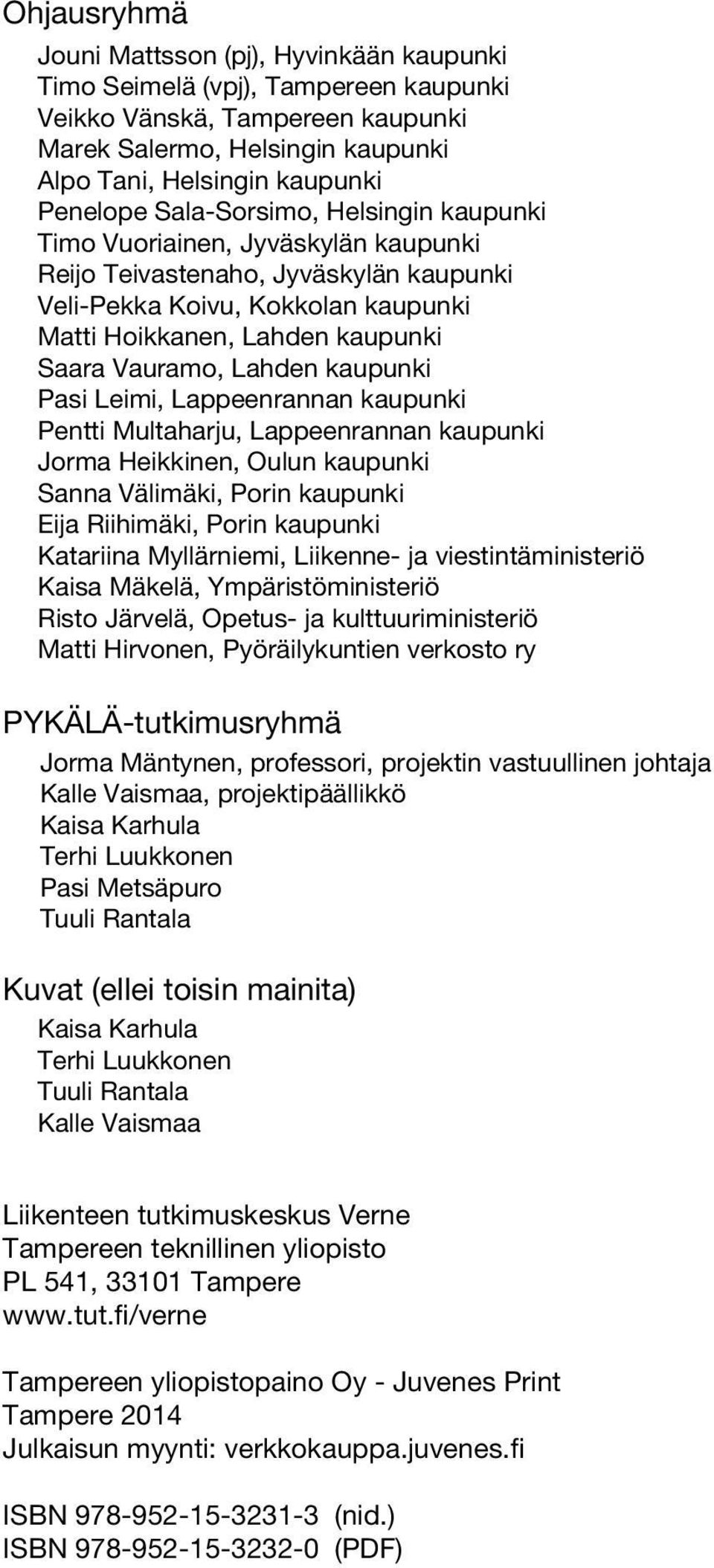 Lahden kaupunki Pasi Leimi, Lappeenrannan kaupunki Pentti Multaharju, Lappeenrannan kaupunki Jorma Heikkinen, Oulun kaupunki Sanna Välimäki, Porin kaupunki Eija Riihimäki, Porin kaupunki Katariina