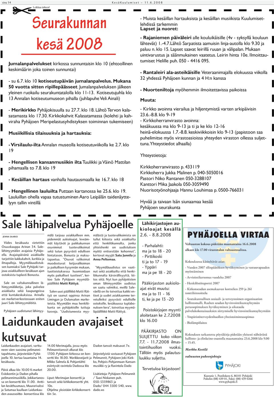 Kotiseutujuhla klo 13 Annalan kotiseutumuseon pihalla (juhlapuhe Veli Ainali) - Merikirkko Pyhäjokisuulla su 27.7. klo 18. Lähtö Tervon kalasatamasta klo 17.30.