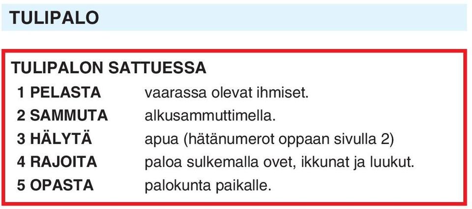 3 HÄLYTÄ apua (hätänumerot oppaan sivulla 2) 4 RAJOITA