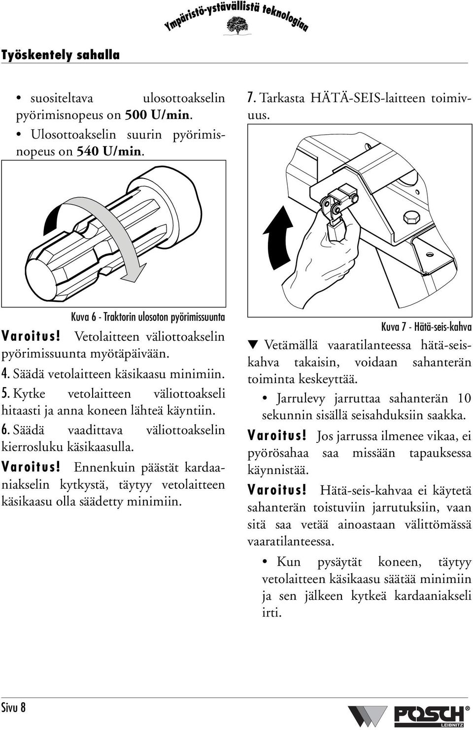 Kytke vetolaitteen väliottoakseli hitaasti ja anna koneen lähteä käyntiin. 6. Säädä vaadittava väliottoakselin kierrosluku käsikaasulla. Varoitus!