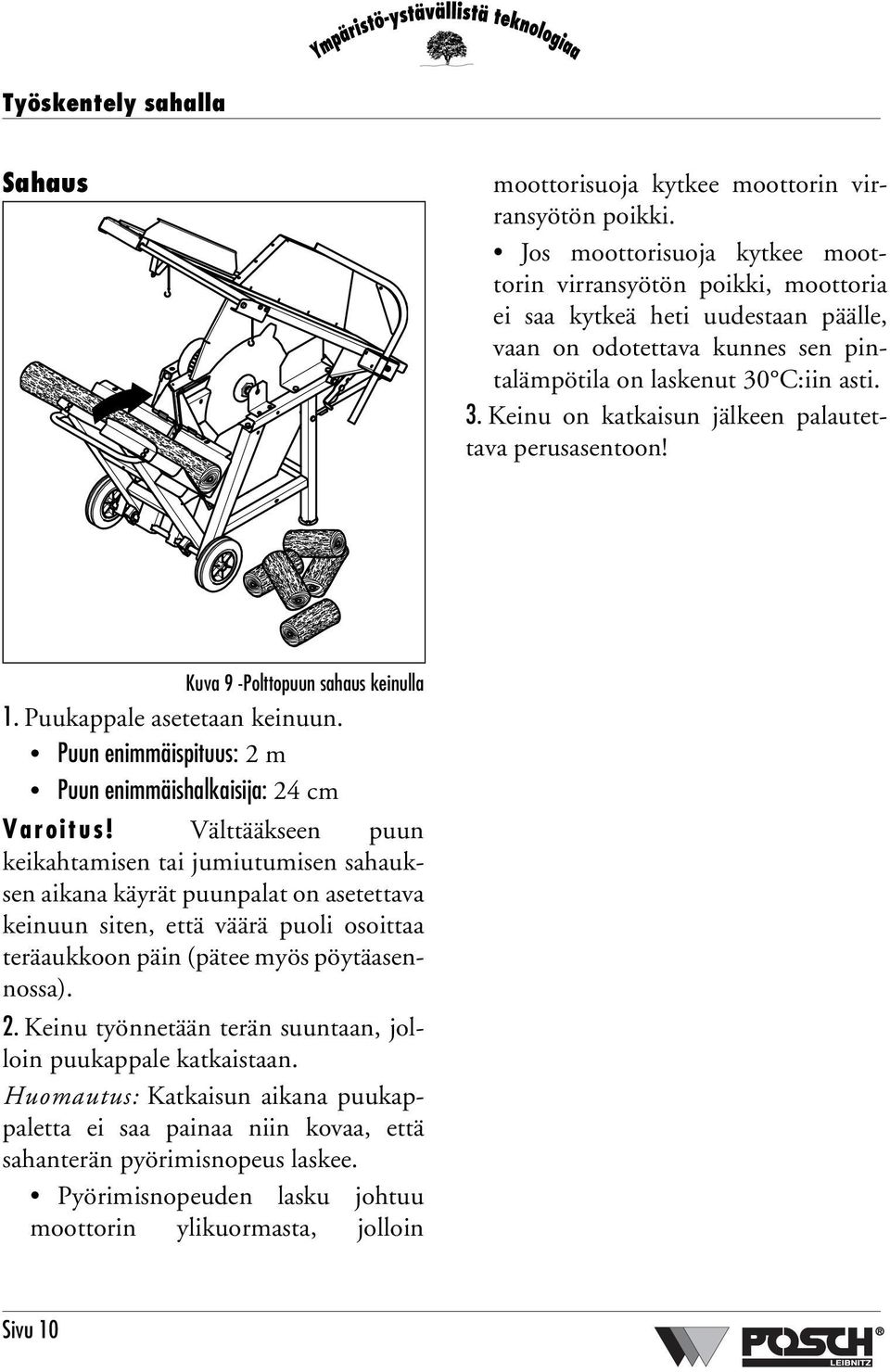 C:iin asti. 3. Keinu on katkaisun jälkeen palautettava perusasentoon! Kuva 9 -Polttopuun sahaus keinulla 1. Puukappale asetetaan keinuun.