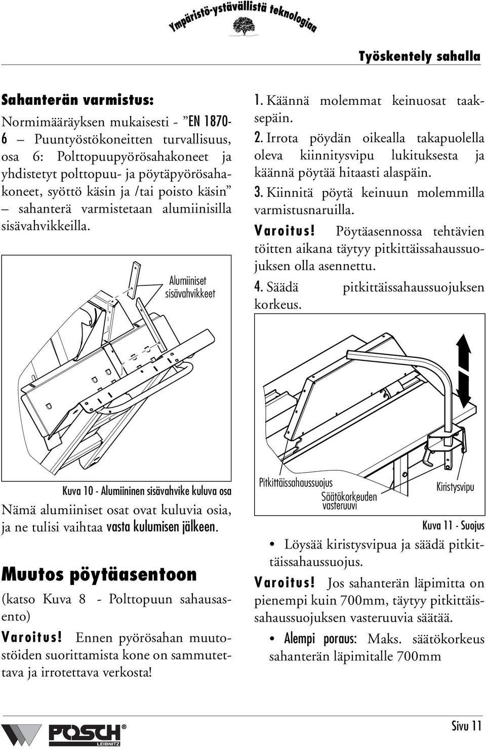 Irrota pöydän oikealla takapuolella oleva kiinnitysvipu lukituksesta ja käännä pöytää hitaasti alaspäin. 3. Kiinnitä pöytä keinuun molemmilla varmistusnaruilla. Varoitus!