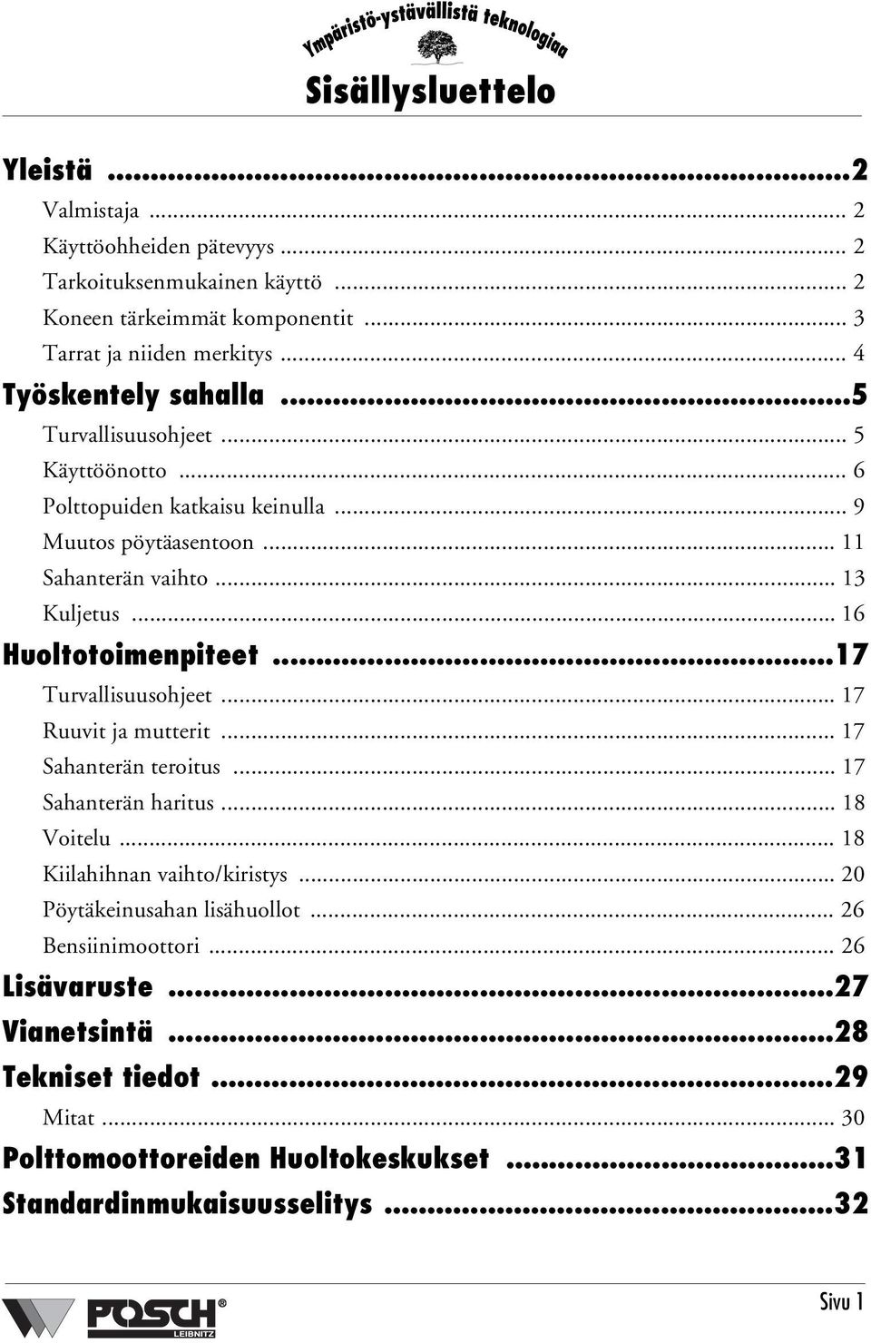 .. 16 Huoltotoimenpiteet...17 Turvallisuusohjeet... 17 Ruuvit ja mutterit... 17 Sahanterän teroitus... 17 Sahanterän haritus... 18 Voitelu... 18 Kiilahihnan vaihto/kiristys.