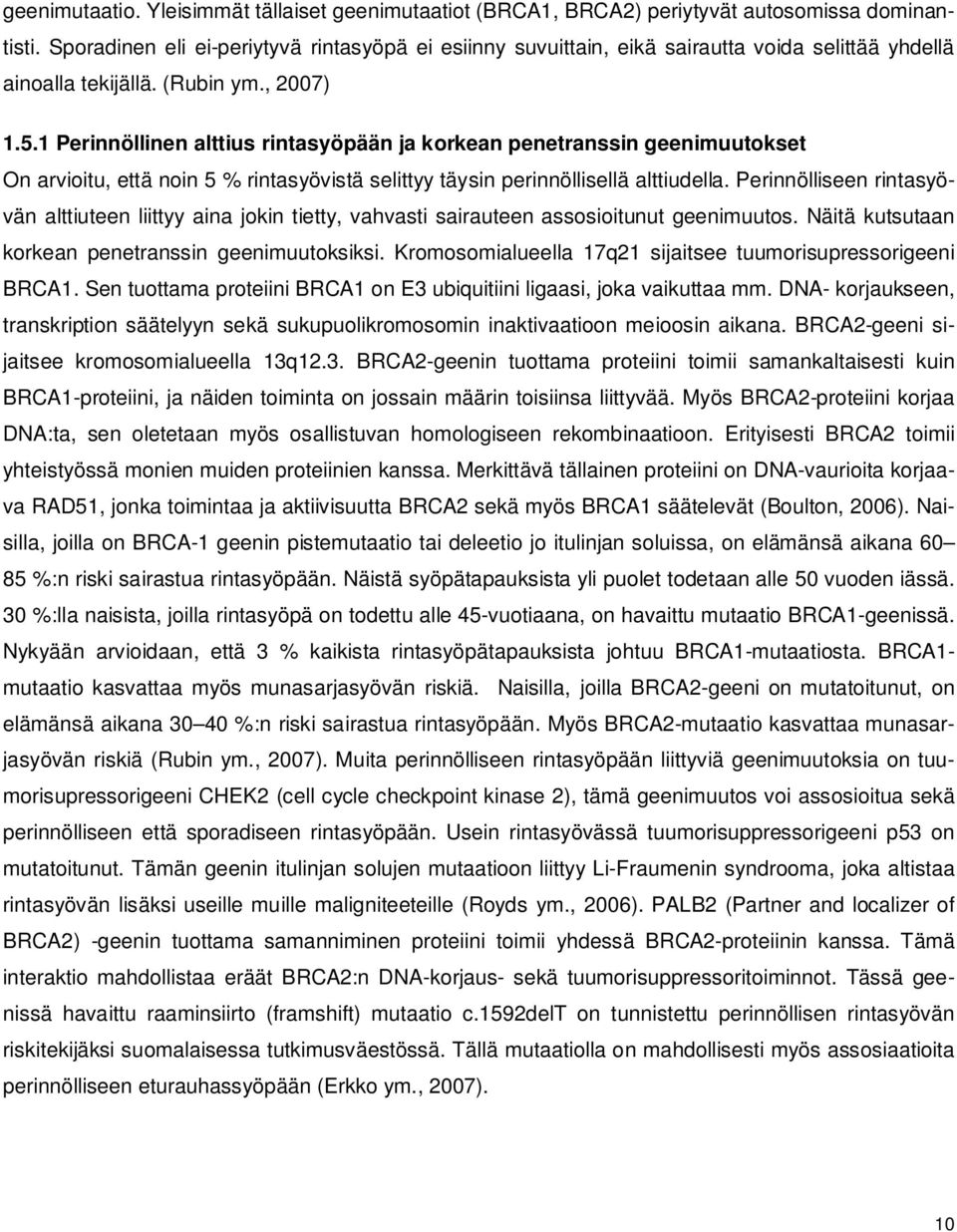 1 Perinnöllinen alttius rintasyöpään ja korkean penetranssin geenimuutokset On arvioitu, että noin 5 % rintasyövistä selittyy täysin perinnöllisellä alttiudella.