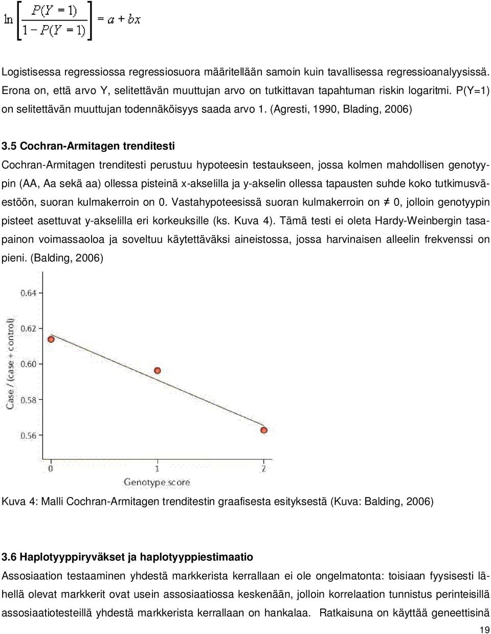 5 Cochran-Armitagen trenditesti Cochran-Armitagen trenditesti perustuu hypoteesin testaukseen, jossa kolmen mahdollisen genotyypin (AA, Aa sekä aa) ollessa pisteinä x-akselilla ja y-akselin ollessa