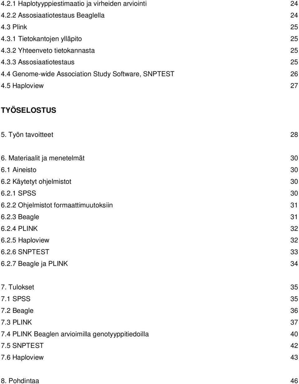 1 Aineisto 30 6.2 Käytetyt ohjelmistot 30 6.2.1 SPSS 30 6.2.2 Ohjelmistot formaattimuutoksiin 31 6.2.3 Beagle 31 6.2.4 PLINK 32 6.2.5 Haploview 32 6.2.6 SNPTEST 33 6.2.7 Beagle ja PLINK 34 7.