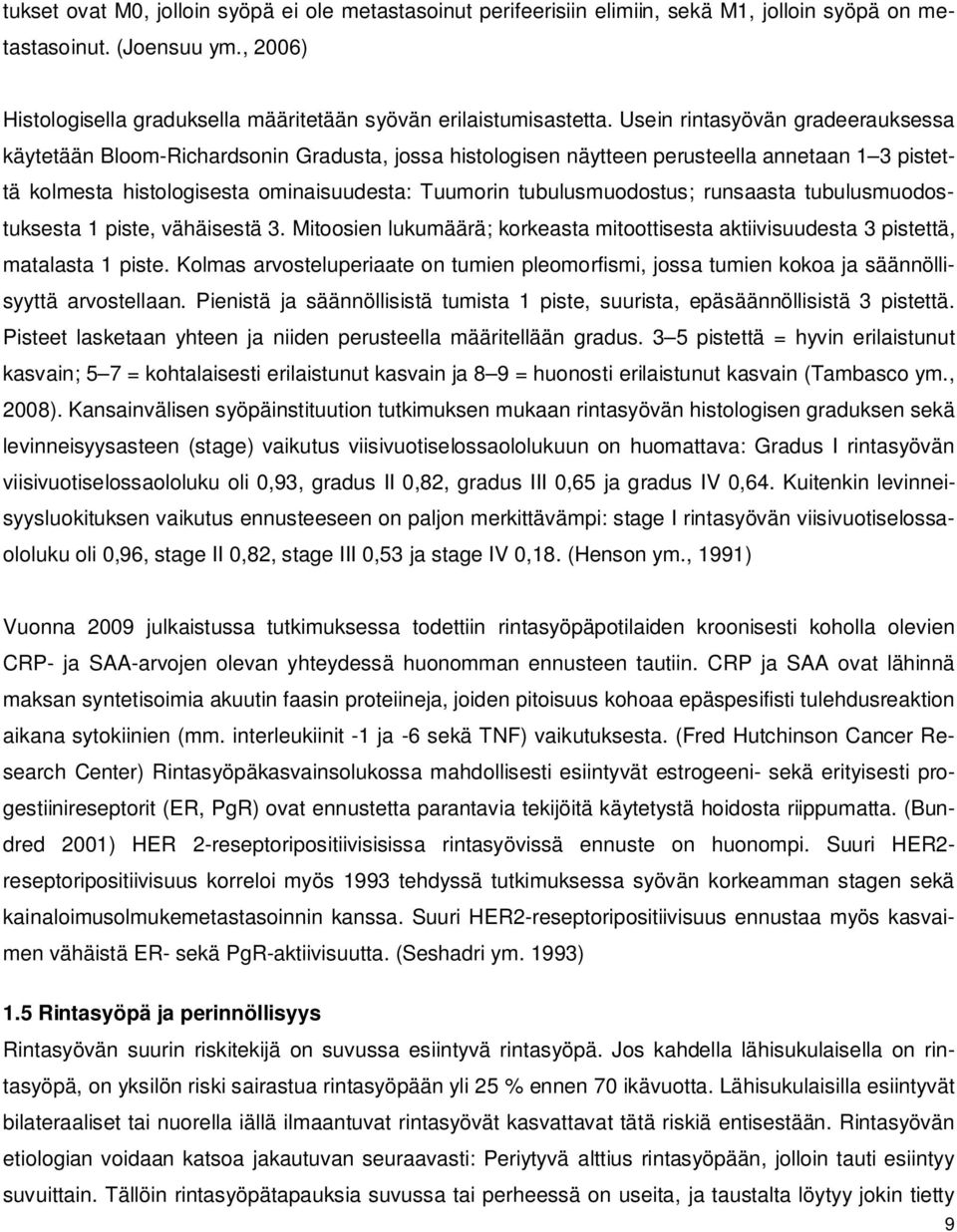 Usein rintasyövän gradeerauksessa käytetään Bloom-Richardsonin Gradusta, jossa histologisen näytteen perusteella annetaan 1 3 pistettä kolmesta histologisesta ominaisuudesta: Tuumorin