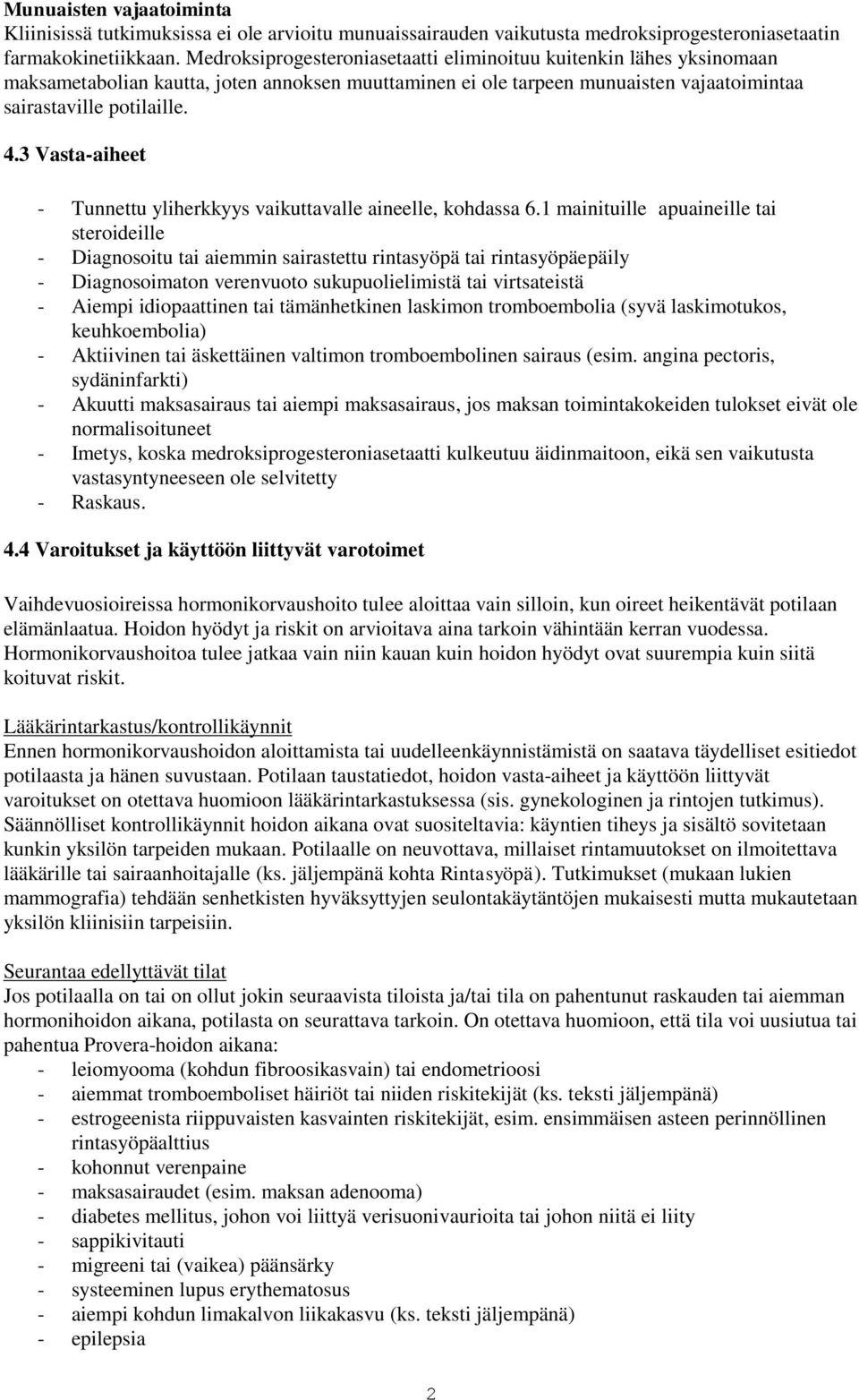 3 Vasta-aiheet - Tunnettu yliherkkyys vaikuttavalle aineelle, kohdassa 6.