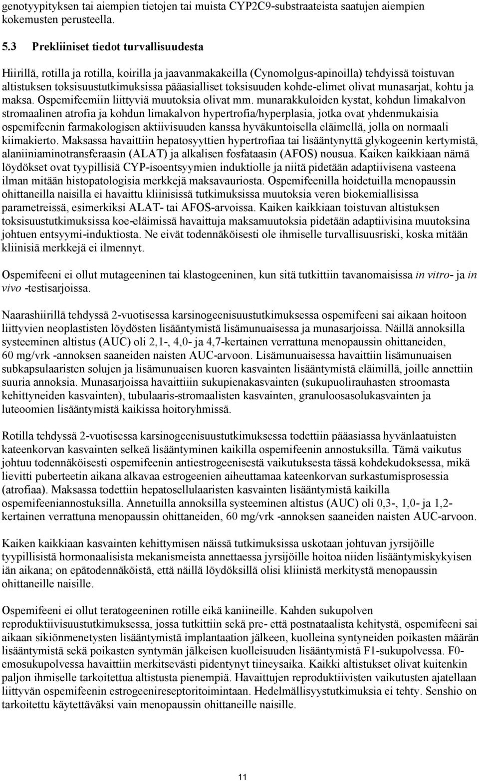 toksisuuden kohde-elimet olivat munasarjat, kohtu ja maksa. Ospemifeemiin liittyviä muutoksia olivat mm.