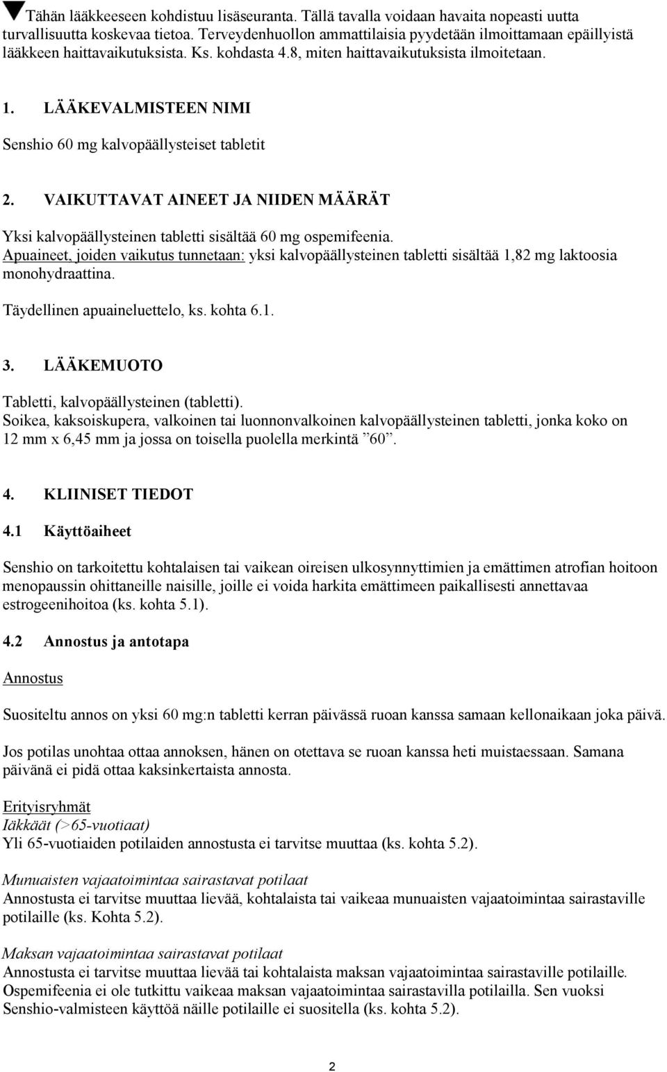 LÄÄKEVALMISTEEN NIMI Senshio 60 mg kalvopäällysteiset tabletit 2. VAIKUTTAVAT AINEET JA NIIDEN MÄÄRÄT Yksi kalvopäällysteinen tabletti sisältää 60 mg ospemifeenia.