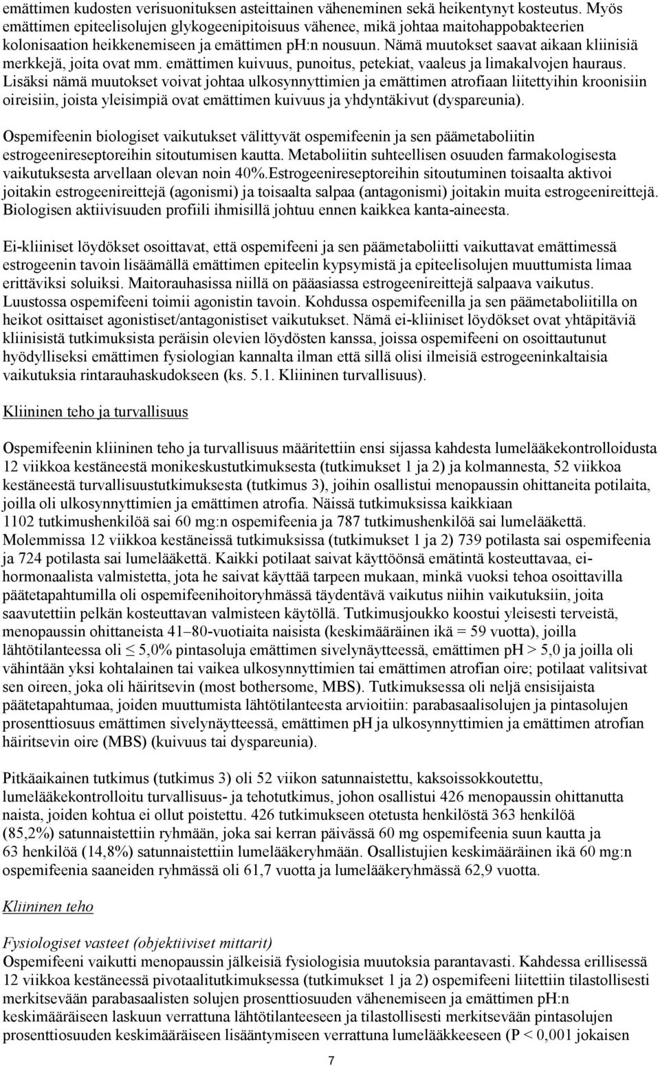 Nämä muutokset saavat aikaan kliinisiä merkkejä, joita ovat mm. emättimen kuivuus, punoitus, petekiat, vaaleus ja limakalvojen hauraus.