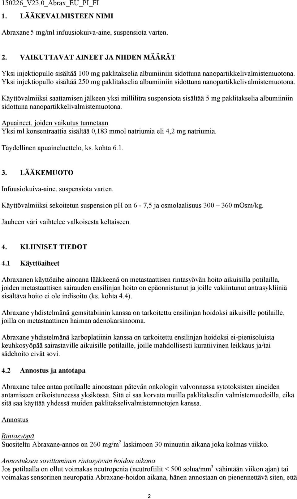 Yksi injektiopullo sisältää 250 mg paklitakselia albumiiniin sidottuna nanopartikkelivalmistemuotona.