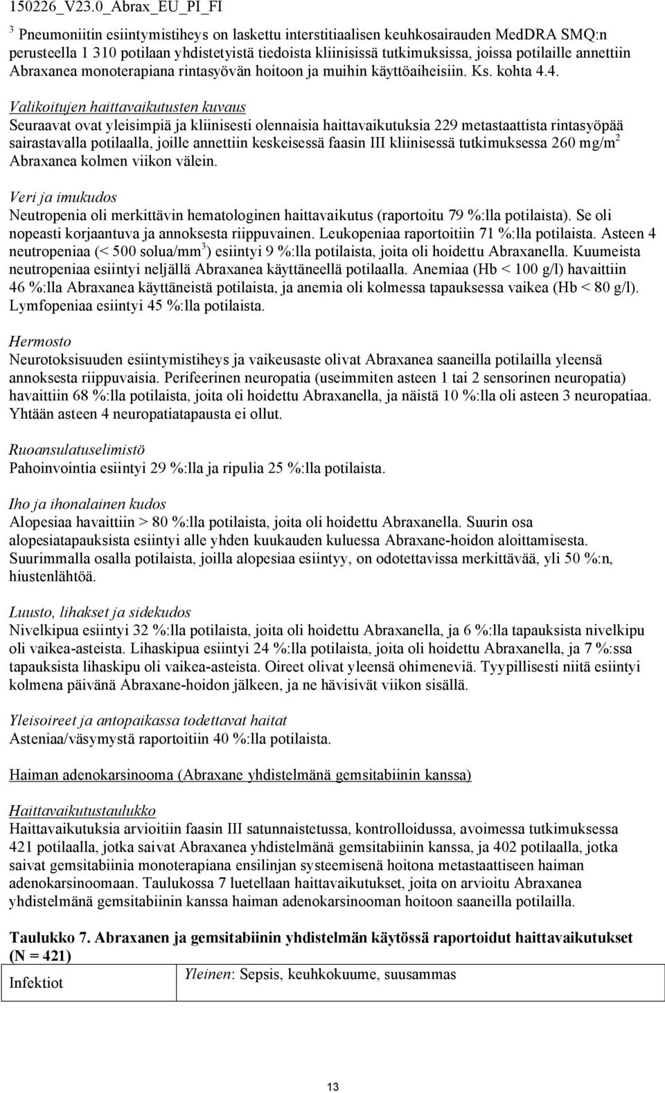 4. Valikoitujen haittavaikutusten kuvaus Seuraavat ovat yleisimpiä ja kliinisesti olennaisia haittavaikutuksia 229 metastaattista rintasyöpää sairastavalla potilaalla, joille annettiin keskeisessä