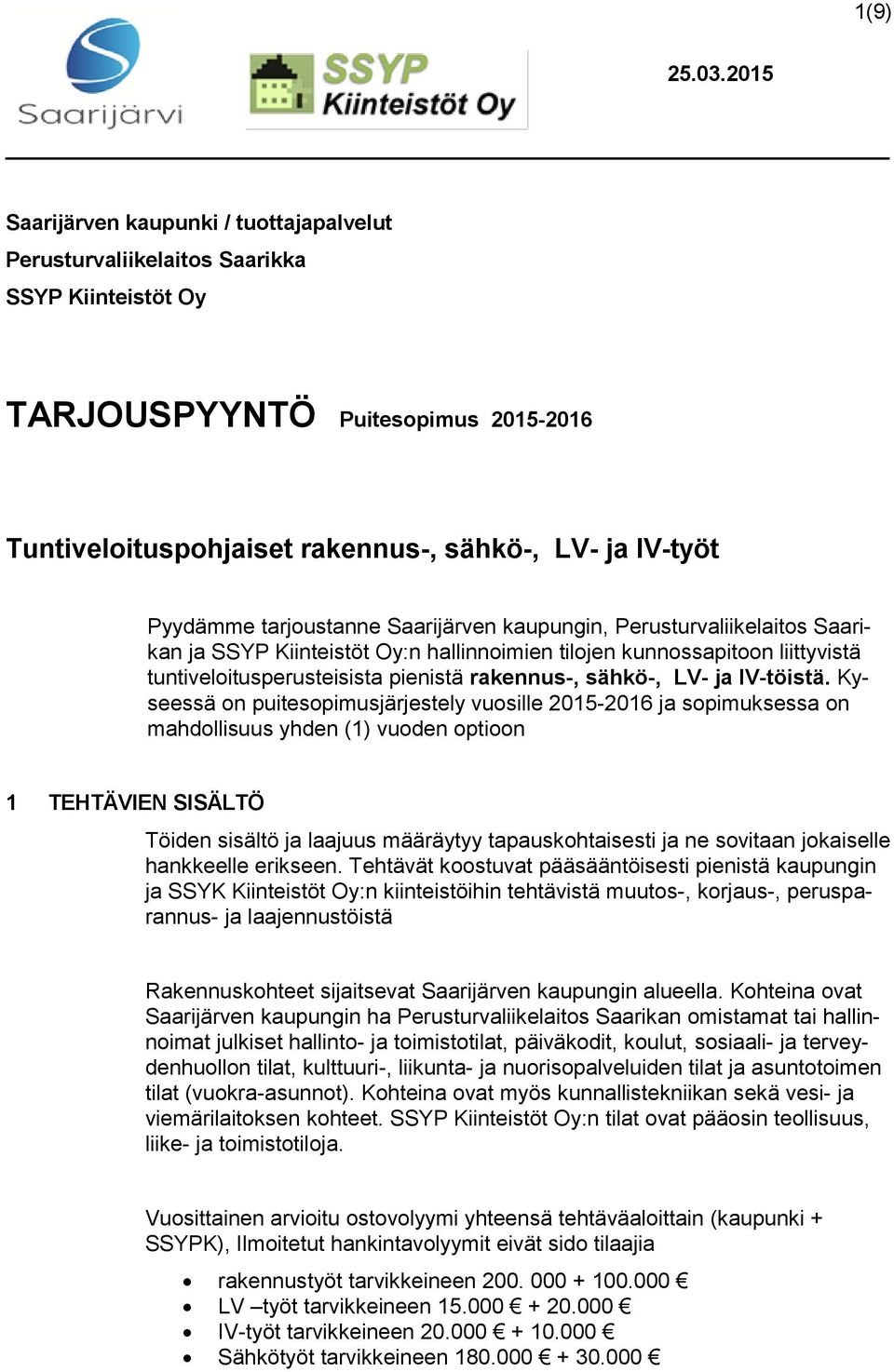 tarjustanne Saarijärven kaupungin, Perusturvaliikelaits Saarikan ja SSYP Kiinteistöt Oy:n hallinnimien tiljen kunnssapitn liittyvistä tuntivelitusperusteisista pienistä rakennus-, sähkö-, LV- ja