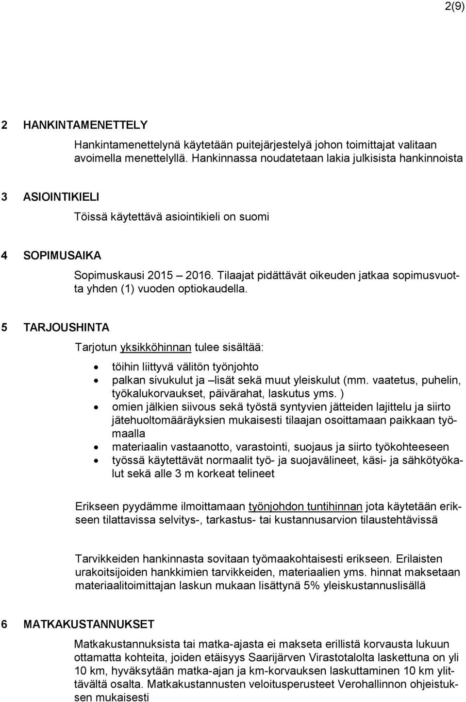 Tilaajat pidättävät ikeuden jatkaa spimusvutta yhden (1) vuden ptikaudella.