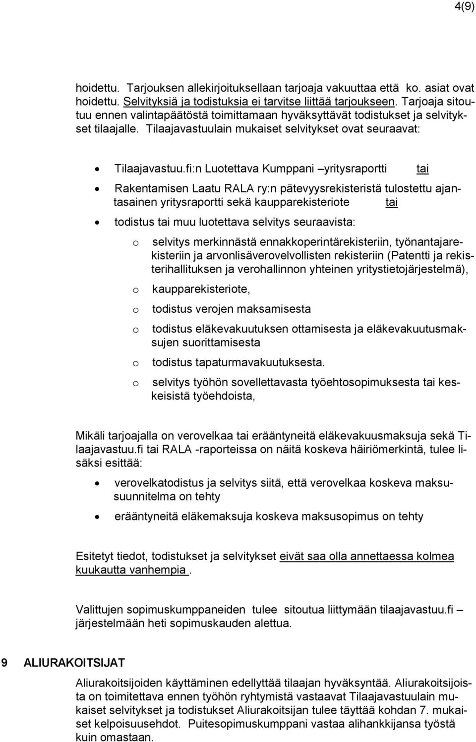 fi:n Lutettava Kumppani yritysraprtti tai Rakentamisen Laatu RALA ry:n pätevyysrekisteristä tulstettu ajantasainen yritysraprtti sekä kaupparekisterite tai tdistus tai muu lutettava selvitys