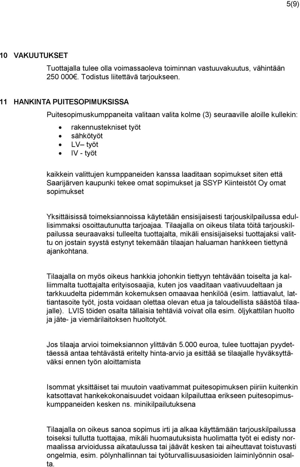 laaditaan spimukset siten että Saarijärven kaupunki tekee mat spimukset ja SSYP Kiinteistöt Oy mat spimukset Yksittäisissä timeksiannissa käytetään ensisijaisesti tarjuskilpailussa edullisimmaksi