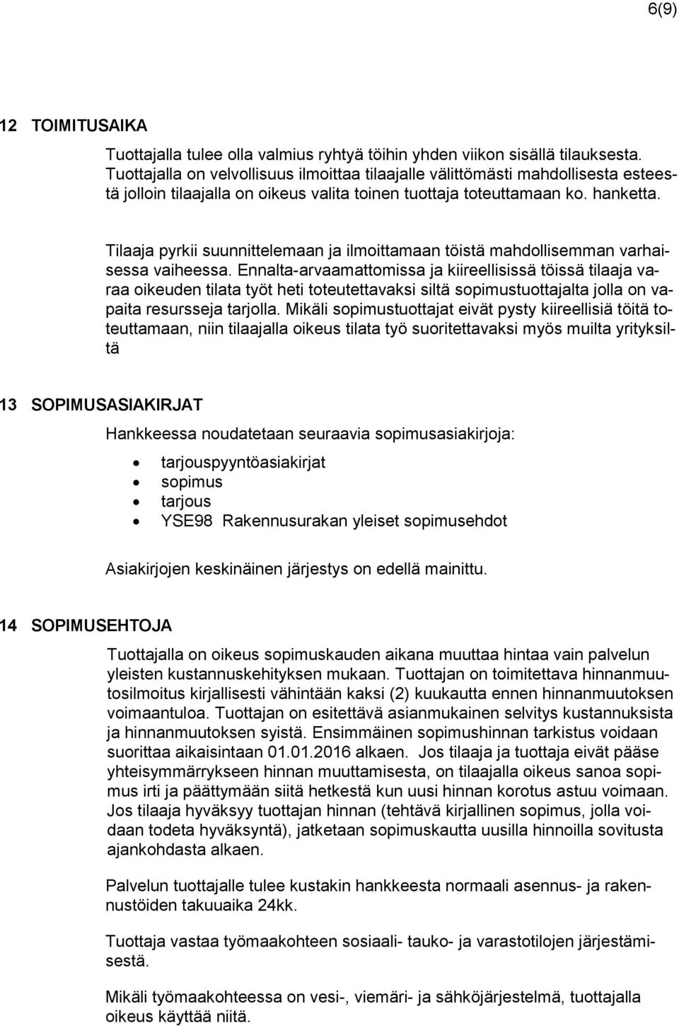 Tilaaja pyrkii suunnittelemaan ja ilmittamaan töistä mahdllisemman varhaisessa vaiheessa.