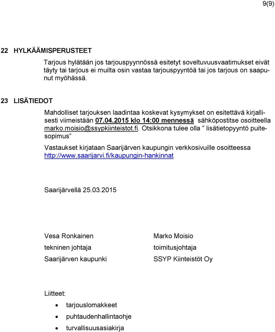 misi@ssypkiinteistt.fi. Otsikkna tulee lla lisätietpyyntö puitespimus Vastaukset kirjataan Saarijärven kaupungin verkksivuille sitteessa http://www.saarijarvi.