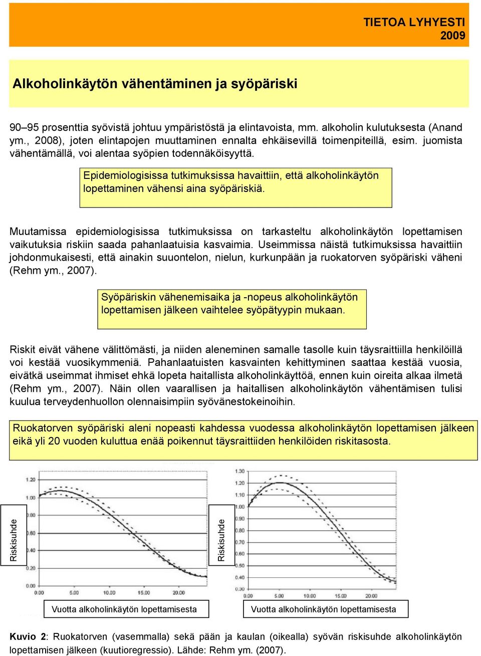 Epidemiologisissa tutkimuksissa havaittiin, että alkoholinkäytön lopettaminen vähensi aina syöpäriskiä.