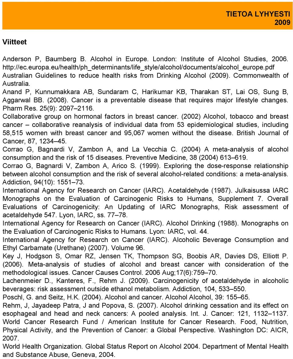 (2008). Cancer is a preventable disease that requires major lifestyle changes. Pharm Res. 25(9): 2097 2116. Collaborative group on hormonal factors in breast cancer.