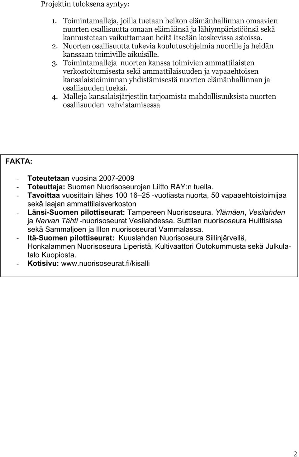 Nuorten osallisuutta tukevia koulutusohjelmia nuorille ja heidän kanssaan toimiville aikuisille. 3.