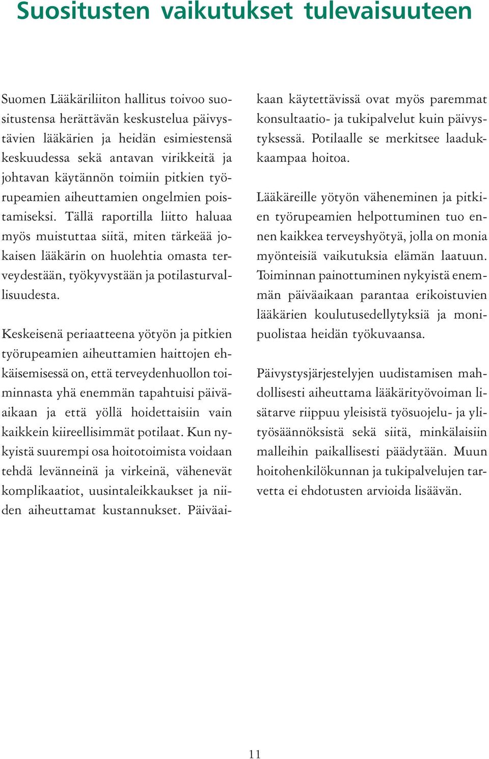 Tällä raportilla liitto haluaa myös muistuttaa siitä, miten tärkeää jokaisen lääkärin on huolehtia omasta terveydestään, työkyvystään ja potilasturvallisuudesta.