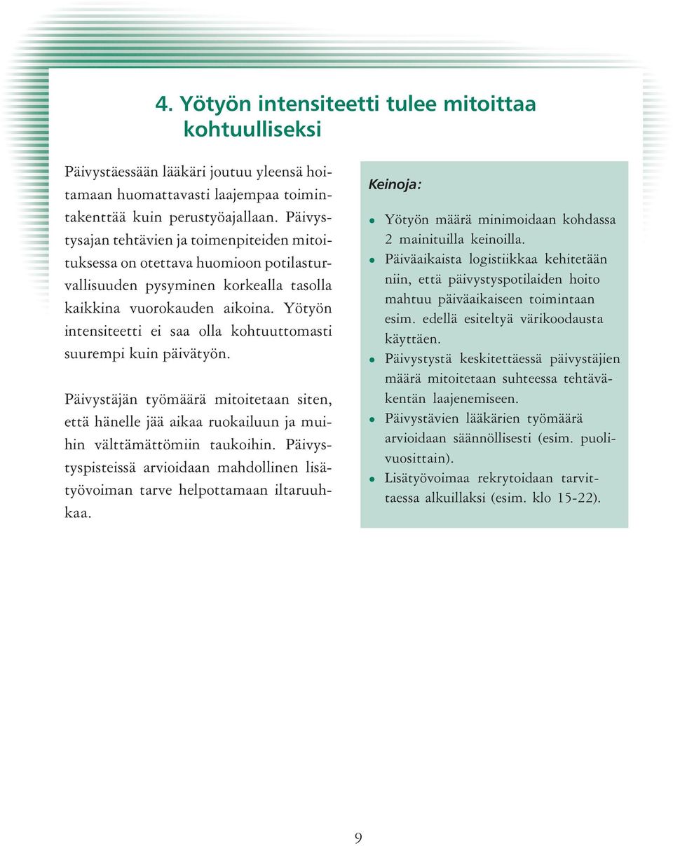 Yötyön intensiteetti ei saa olla kohtuuttomasti suurempi kuin päivätyön. Päivystäjän työmäärä mitoitetaan siten, että hänelle jää aikaa ruokailuun ja muihin välttämättömiin taukoihin.