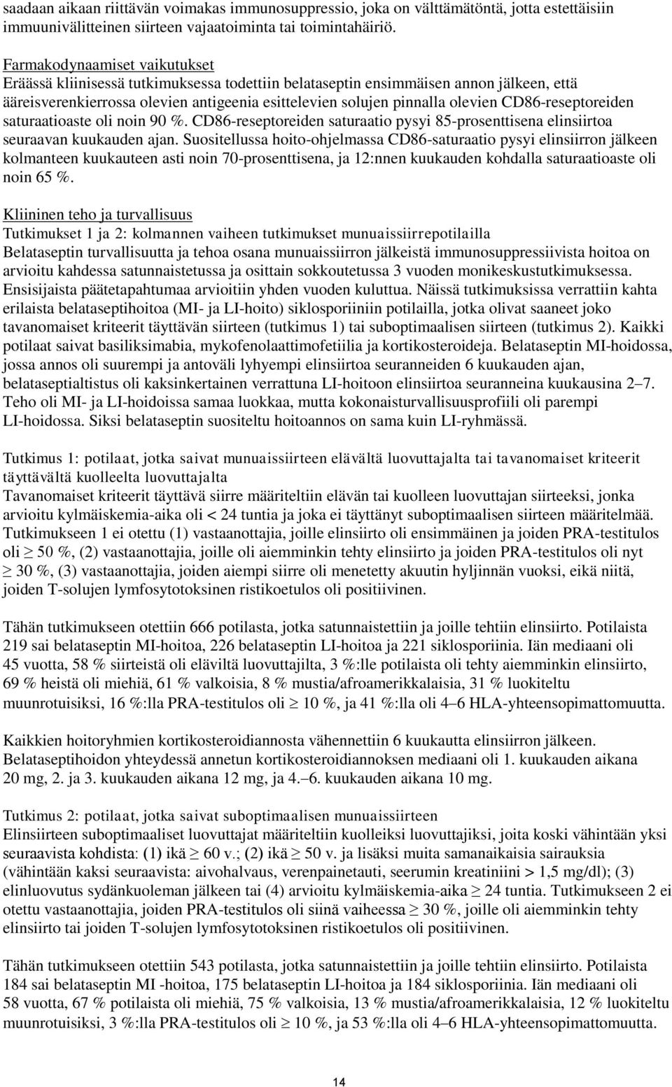 CD86-reseptoreiden saturaatioaste oli noin 90 %. CD86-reseptoreiden saturaatio pysyi 85-prosenttisena elinsiirtoa seuraavan kuukauden ajan.