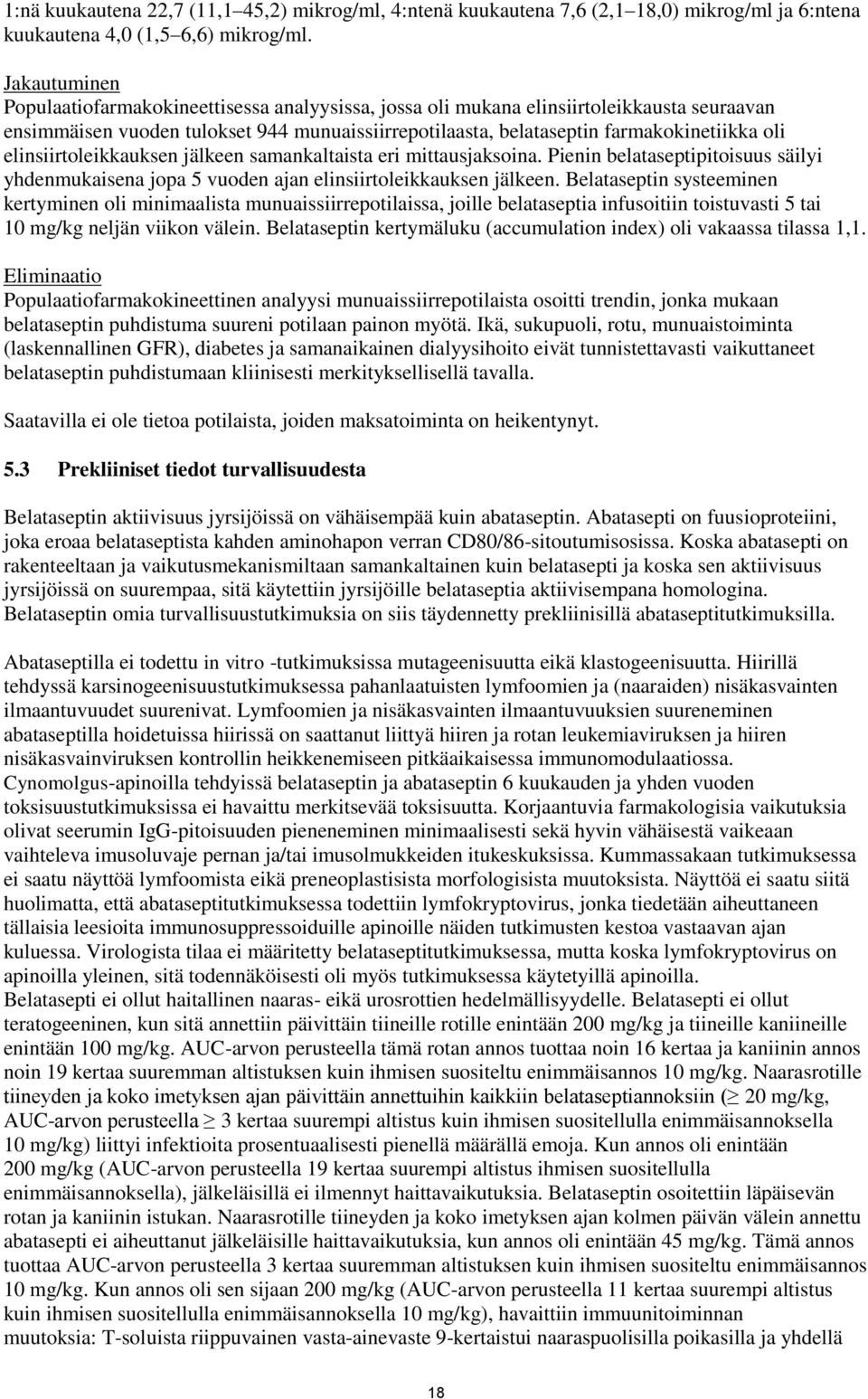 elinsiirtoleikkauksen jälkeen samankaltaista eri mittausjaksoina. Pienin belataseptipitoisuus säilyi yhdenmukaisena jopa 5 vuoden ajan elinsiirtoleikkauksen jälkeen.