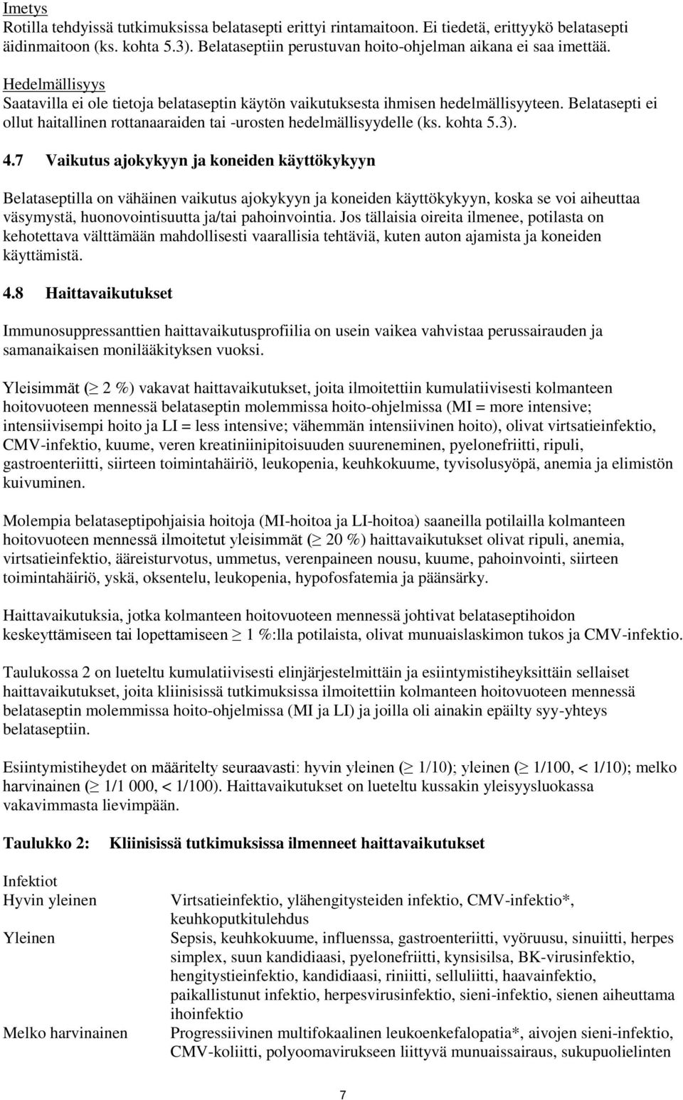 4.7 Vaikutus ajokykyyn ja koneiden käyttökykyyn Belataseptilla on vähäinen vaikutus ajokykyyn ja koneiden käyttökykyyn, koska se voi aiheuttaa väsymystä, huonovointisuutta ja/tai pahoinvointia.