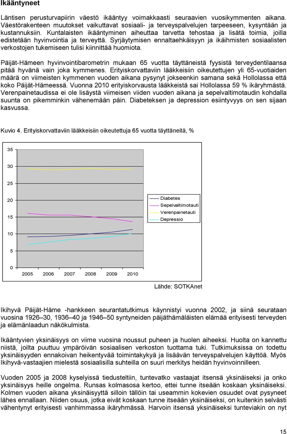 Kuntalaisten ikääntyminen aiheuttaa tarvetta tehostaa ja lisätä toimia, joilla edistetään hyvinvointia ja terveyttä.