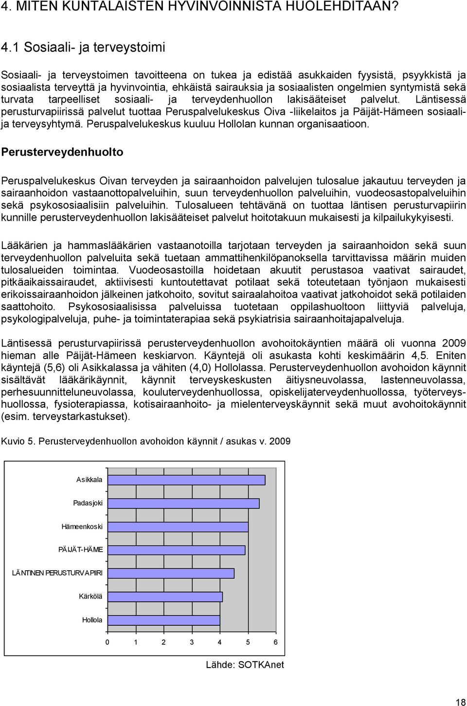 ongelmien syntymistä sekä turvata tarpeelliset sosiaali- ja terveydenhuollon lakisääteiset palvelut.