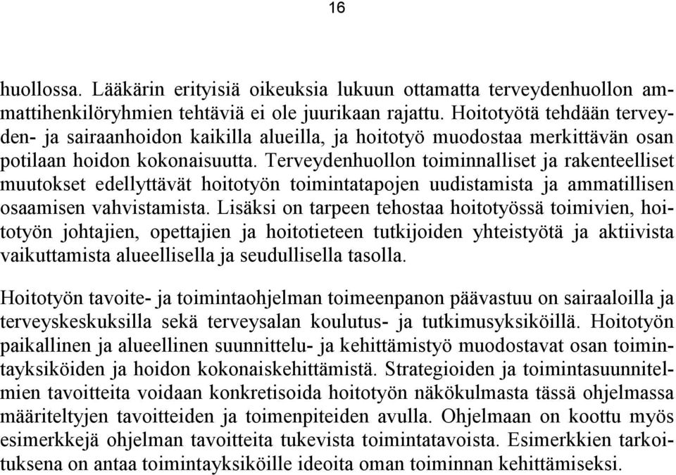 Terveydenhuollon toiminnalliset ja rakenteelliset muutokset edellyttävät hoitotyön toimintatapojen uudistamista ja ammatillisen osaamisen vahvistamista.