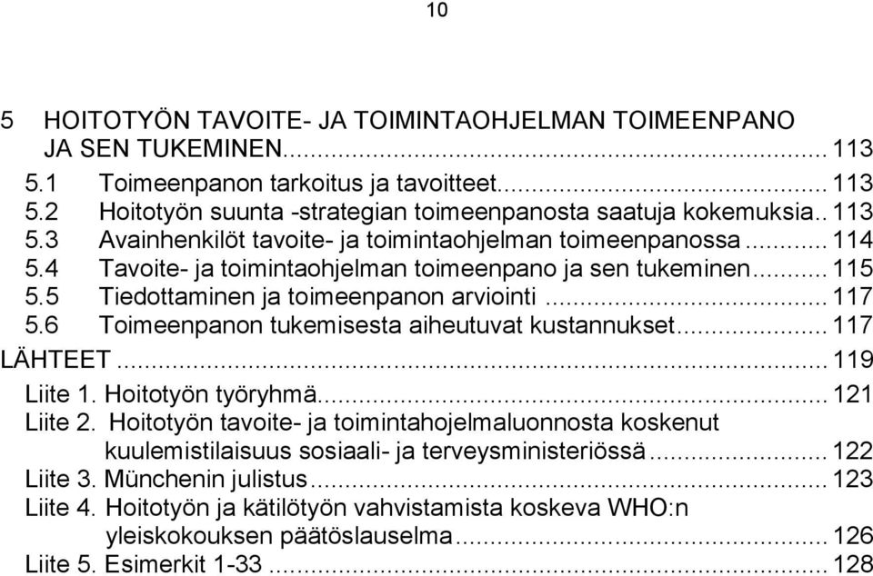 6 Toimeenpanon tukemisesta aiheutuvat kustannukset... 117 LÄHTEET... 119 Liite 1. Hoitotyön työryhmä... 121 Liite 2.