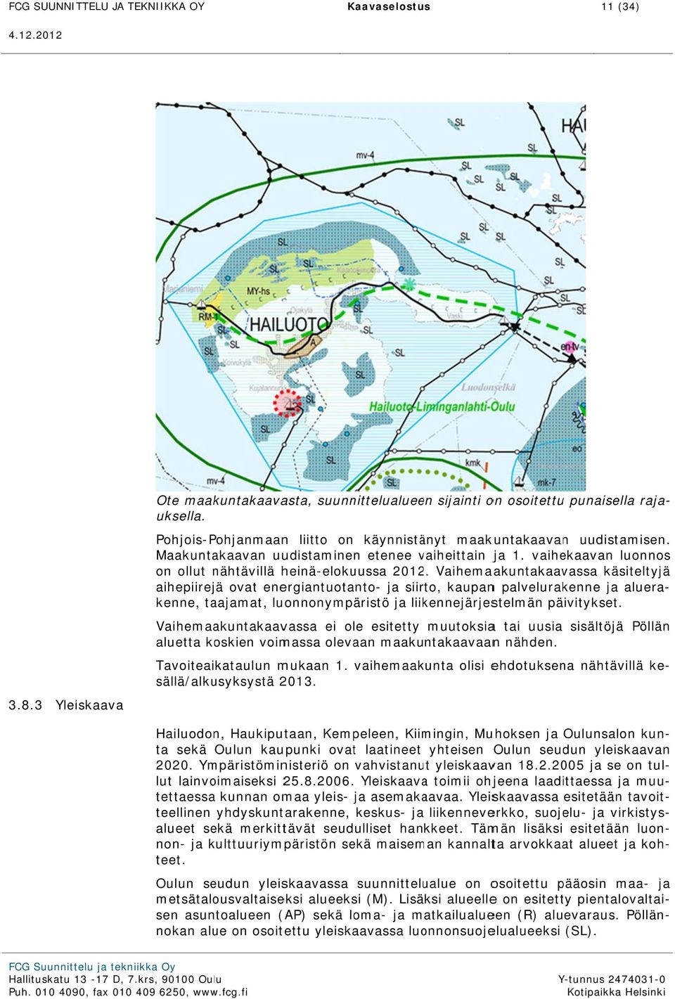 Vaihemaakuntakaavassa käsiteltyjä aihepiirejä ovat energiantuotanto- ja siirto, kaupann palvelurakenne ja aluera- kenne, taajamat, luonnonympäristö ja liikennejärjestelmän päivitykset.