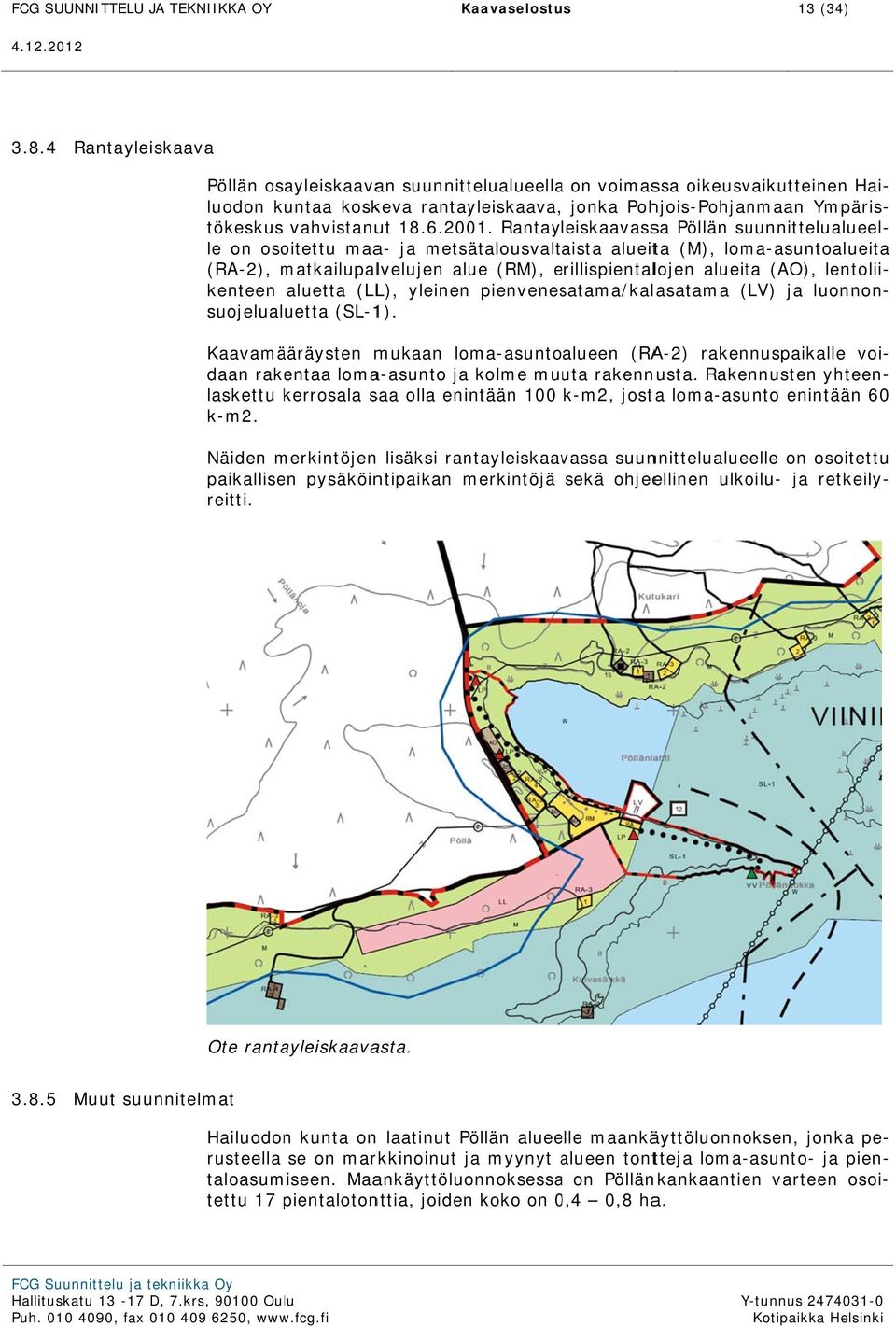 2001. Rantayleiskaavassa Pöllän suunnittelualueel- (RA-2), matkailupal lvelujen alue (RM), erillispientale lojen alueita (AO), lentolii- kenteen aluetta (LL), yleinen pienvenesatama/kalasatama ( LV)