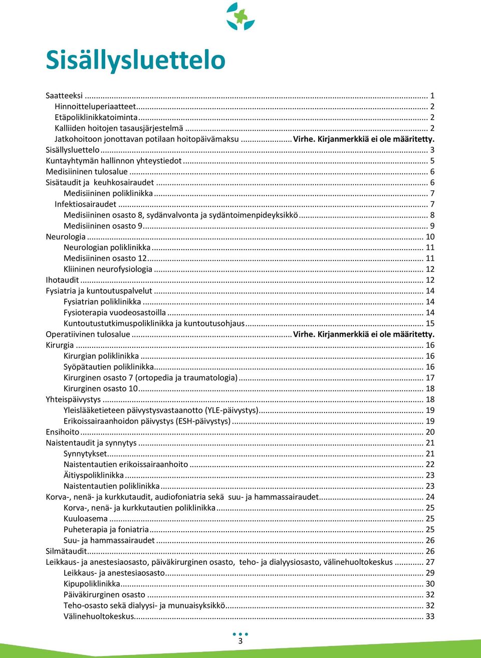 .. 7 Infektiosairaudet... 7 Medisiininen osasto 8, sydänvalvonta ja sydäntoimenpideyksikkö... 8 Medisiininen osasto 9... 9 Neurologia... 10 Neurologian poliklinikka... 11 Medisiininen osasto 12.