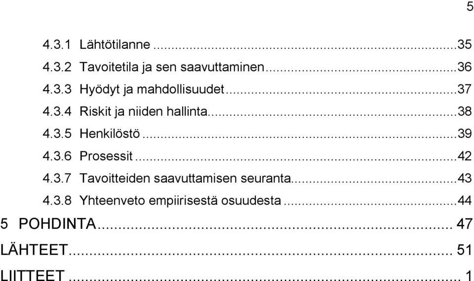 ..42 4.3.7 Tavoitteiden saavuttamisen seuranta...43 4.3.8 Yhteenveto empiirisestä osuudesta.