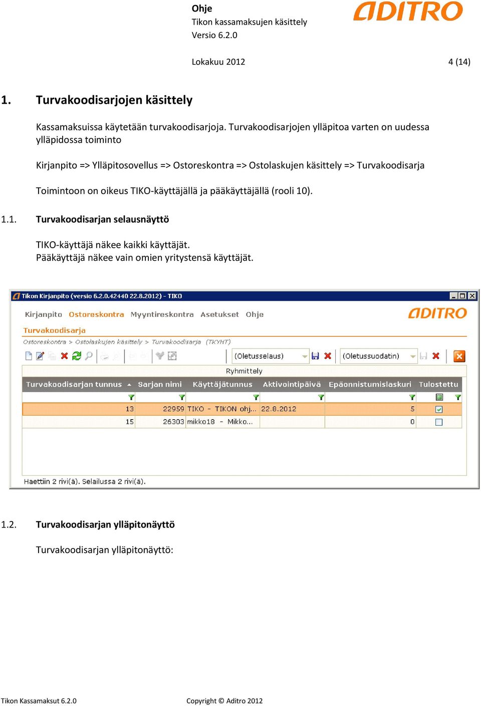 Ostolaskujen käsittely => Turvakoodisarja Toimintoon on oikeus TIKO-käyttäjällä ja pääkäyttäjällä (rooli 10
