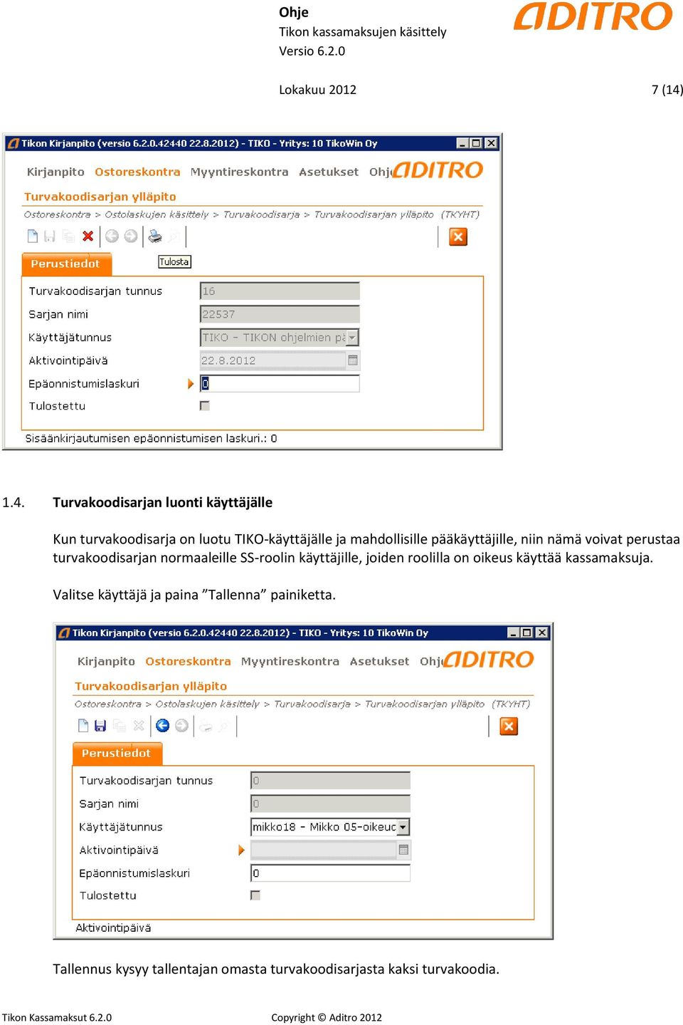 mahdollisille pääkäyttäjille, niin nämä voivat perustaa turvakoodisarjan normaaleille SS-roolin