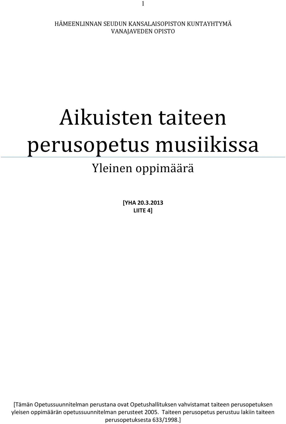 2013 LIITE 4] [Tämän Opetussuunnitelman perustana ovat Opetushallituksen vahvistamat taiteen