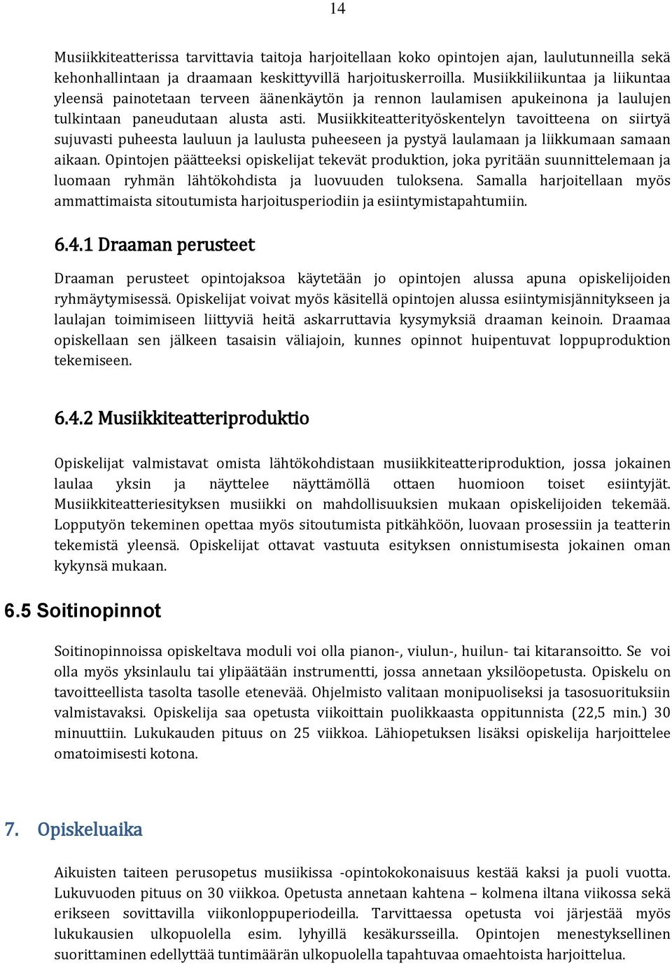 Musiikkiteatterityöskentelyn tavoitteena on siirtyä sujuvasti puheesta lauluun ja laulusta puheeseen ja pystyä laulamaan ja liikkumaan samaan aikaan.