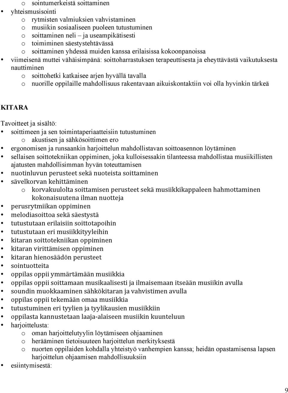 arjen hyvällä tavalla o nuorille oppilaille mahdollisuus rakentavaan aikuiskontaktiin voi olla hyvinkin tärkeä KITARA Tavoitteet ja sisältö: soittimeen ja sen toimintaperiaatteisiin tutustuminen o