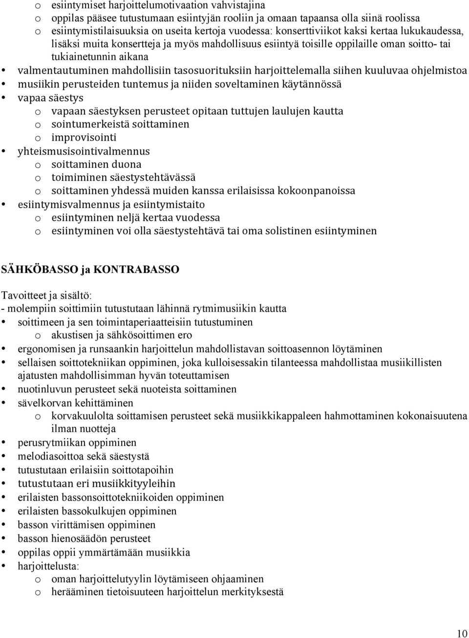 tasosuorituksiin harjoittelemalla siihen kuuluvaa ohjelmistoa musiikin perusteiden tuntemus ja niiden soveltaminen käytännössä vapaa säestys o vapaan säestyksen perusteet opitaan tuttujen laulujen