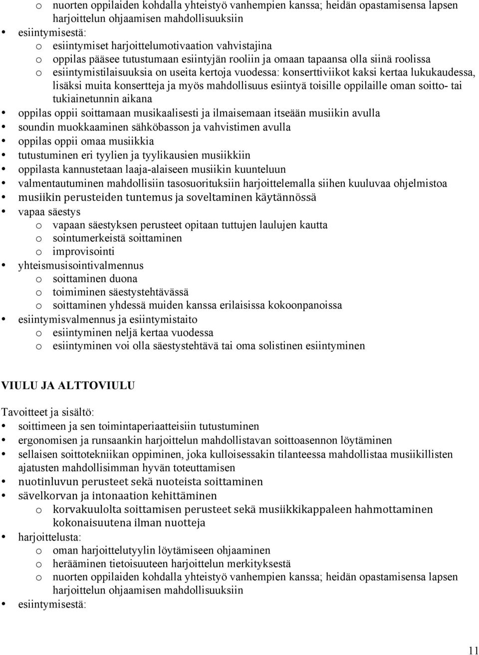 konsertteja ja myös mahdollisuus esiintyä toisille oppilaille oman soitto- tai tukiainetunnin aikana oppilas oppii soittamaan musikaalisesti ja ilmaisemaan itseään musiikin avulla soundin