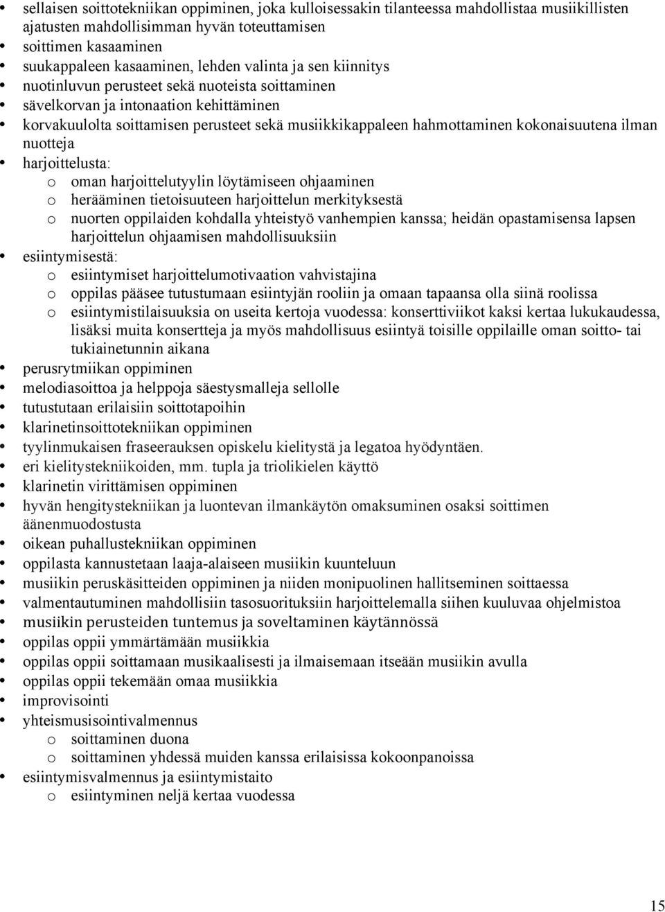 kokonaisuutena ilman nuotteja harjoittelusta: o oman harjoittelutyylin löytämiseen ohjaaminen o herääminen tietoisuuteen harjoittelun merkityksestä o nuorten oppilaiden kohdalla yhteistyö vanhempien